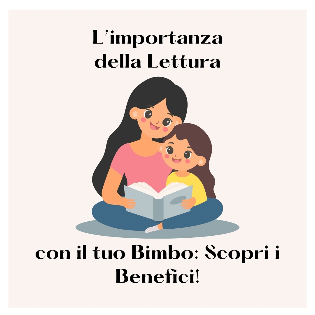 L'importanza Della Lettura Con Il Tuo Bimbo: Scopri I Benefici!